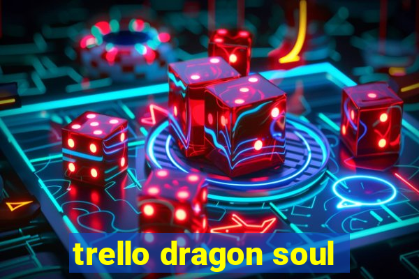 trello dragon soul